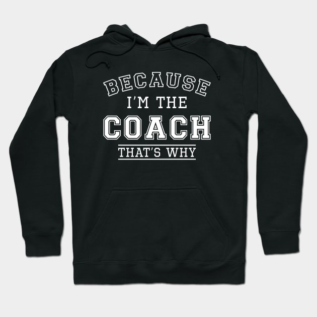 Because I’m The Coach Hoodie by LuckyFoxDesigns